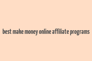 best make money online affiliate programs