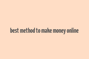 best method to make money online