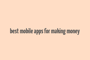 best mobile apps for making money