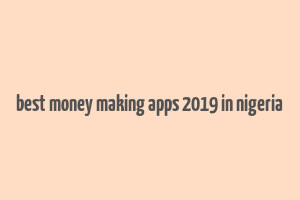 best money making apps 2019 in nigeria