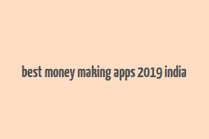 best money making apps 2019 india