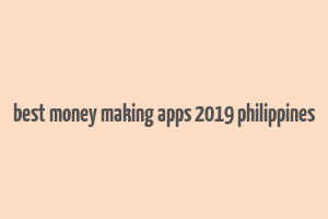 best money making apps 2019 philippines