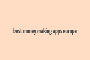 best money making apps europe