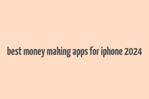 best money making apps for iphone 2024