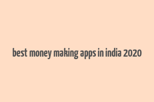 best money making apps in india 2020