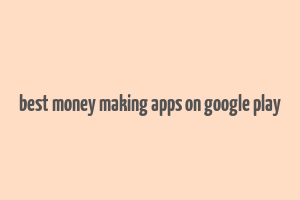 best money making apps on google play