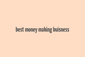 best money making buisness