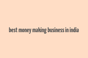 best money making business in india