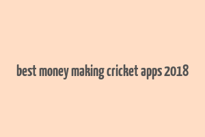 best money making cricket apps 2018