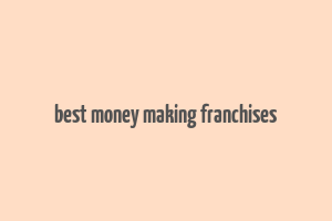 best money making franchises