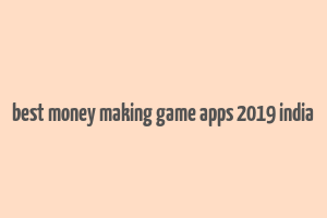 best money making game apps 2019 india