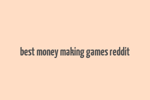 best money making games reddit