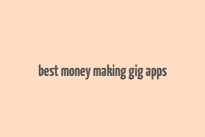 best money making gig apps