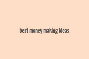 best money making ideas