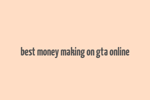 best money making on gta online