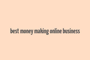 best money making online business