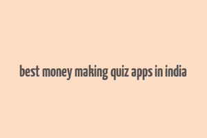 best money making quiz apps in india