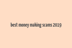 best money making scams 2019