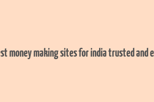 best money making sites for india trusted and esy