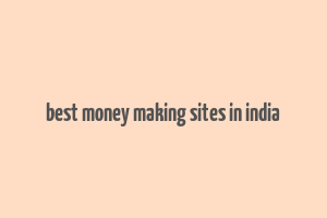 best money making sites in india