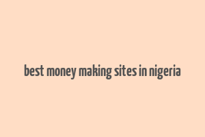 best money making sites in nigeria