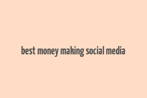 best money making social media