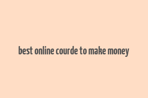 best online courde to make money