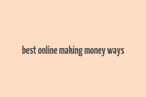 best online making money ways