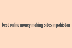 best online money making sites in pakistan