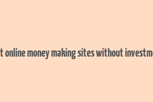 best online money making sites without investment