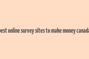 best online survey sites to make money canada