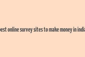 best online survey sites to make money in india