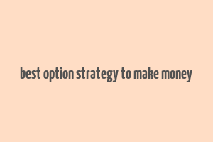 best option strategy to make money