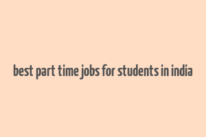 best part time jobs for students in india