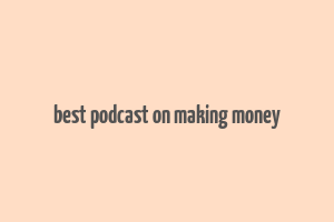 best podcast on making money