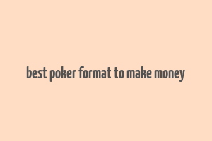 best poker format to make money