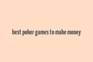 best poker games to make money