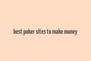 best poker sites to make money