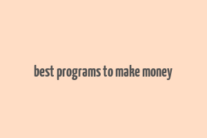 best programs to make money