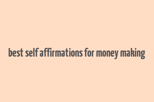 best self affirmations for money making