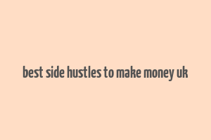 best side hustles to make money uk