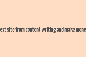 best site from content writing and make money