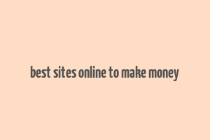 best sites online to make money