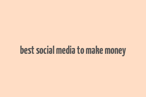 best social media to make money