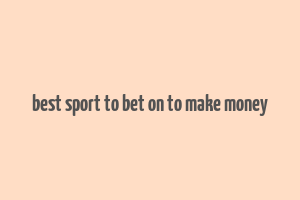 best sport to bet on to make money