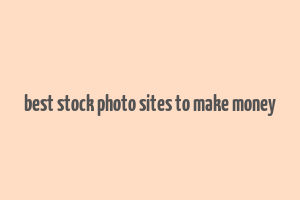 best stock photo sites to make money