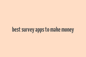 best survey apps to make money