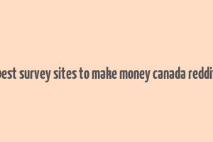 best survey sites to make money canada reddit