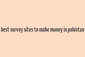 best survey sites to make money in pakistan