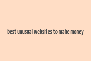 best unusual websites to make money